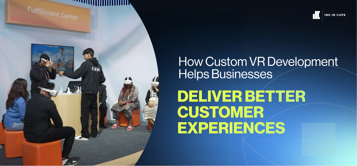 How Custom VR Development Helps Businesses Deliver Better Customer Experiences