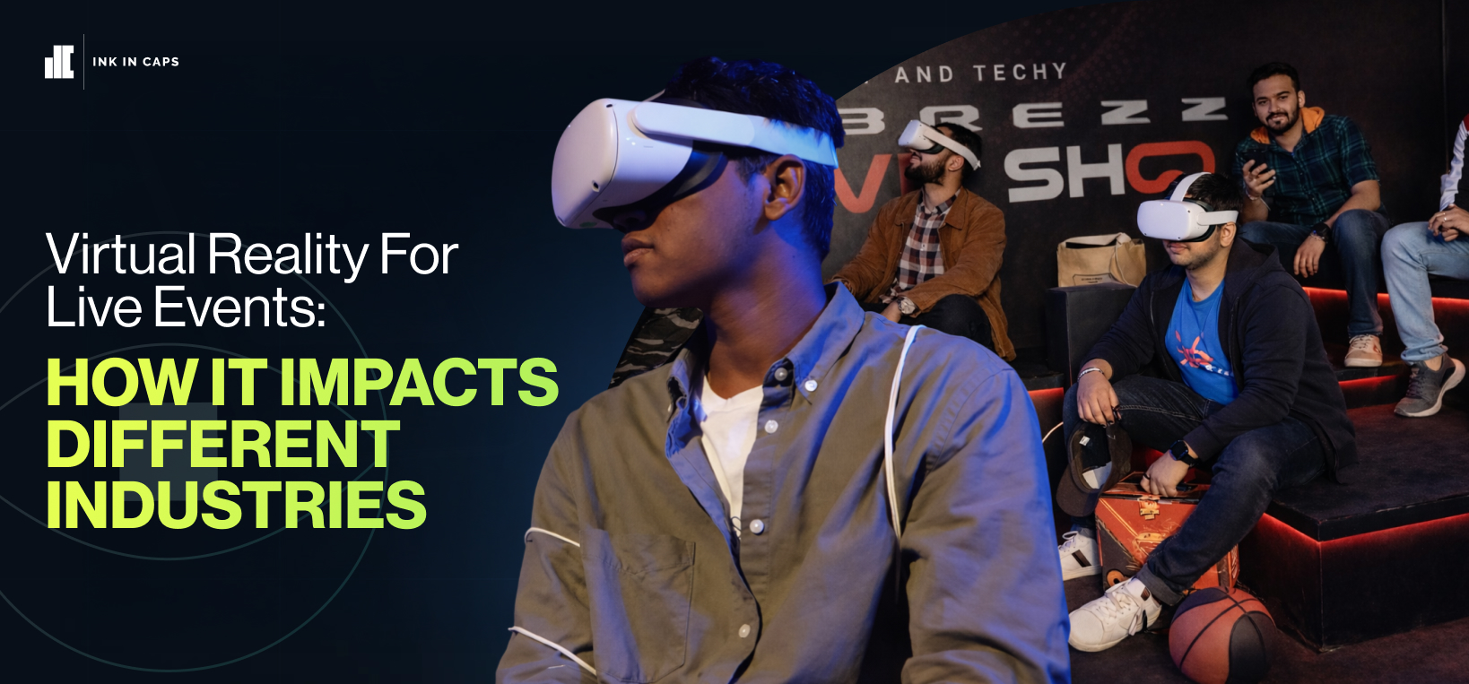 Virtual Reality For Live Events: How It Impacts Different Industries