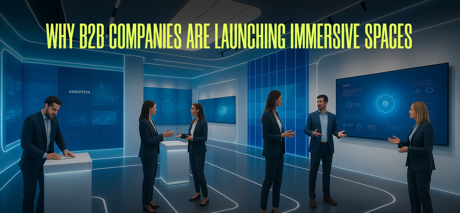 Why B2B Companies Are Launching Immersive Spaces.jpg